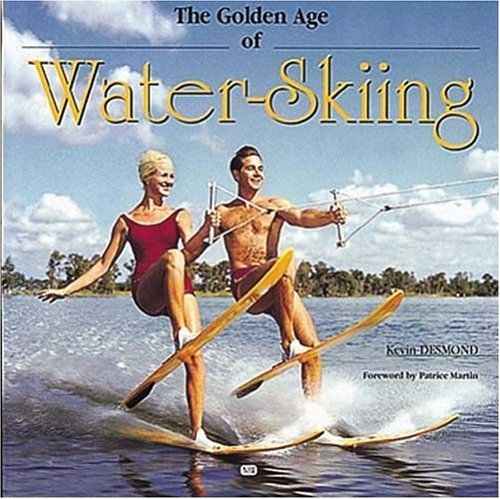 The Golden Age of Waterskiing (9780760311912) by Desmond, Kevin