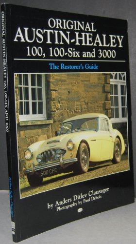 Original Austin-Healey 100, 100-Six & 3000: The Restorers Guide (9780760312254) by Clausager, Anders Ditlev