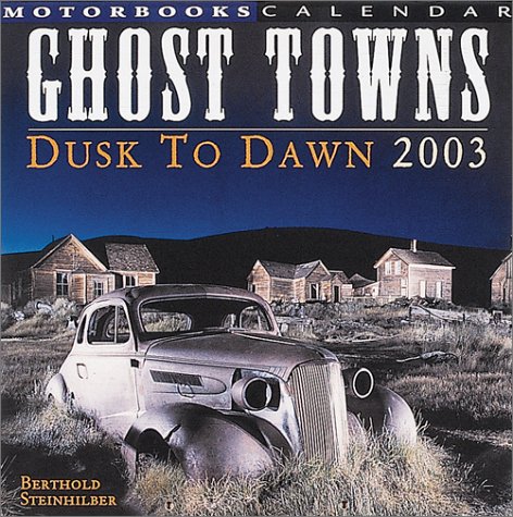 Ghost Towns 2003 Calendar: Dusk to Dawn (9780760312865) by Steinhilber, Berthold