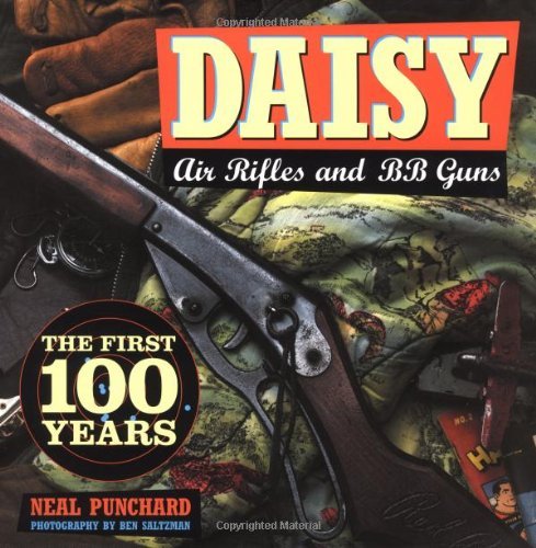 Imagen de archivo de Daisy Air Rifles and BB Guns: 100 Years of America's Favorite a la venta por Neils Books