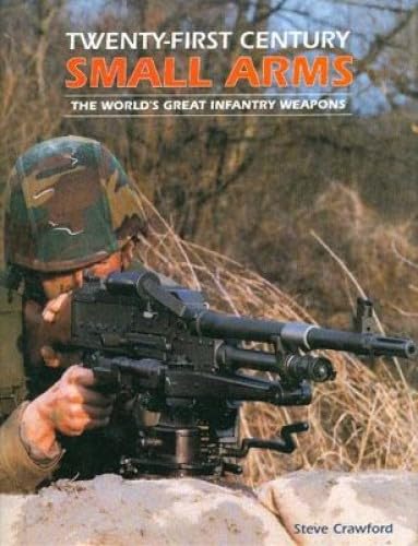 9780760315033: Twenty-First Century Small Arms: The World's Great Infantry Weapons (Twenty First Series)