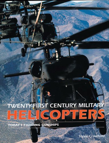 Twenty First Century Military Helicopters: Today's Fighting Gunships (Twenty First Series) (9780760315040) by Crawford, Steve