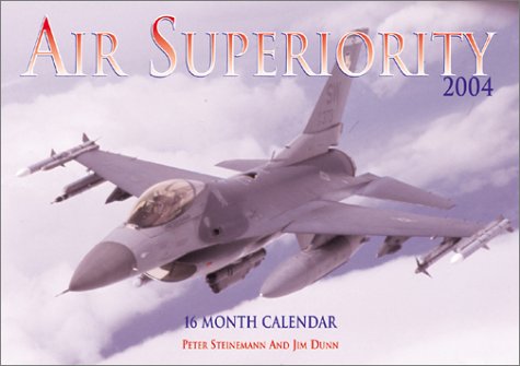 Air Superiority 2004 Calendar (9780760315385) by Steinemann, Peter; Dunn, Jim