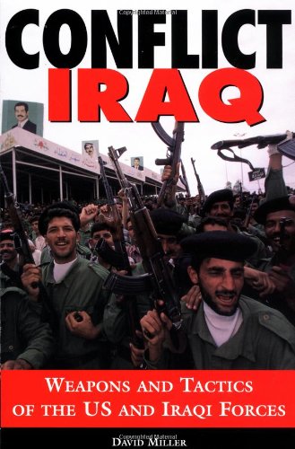 Beispielbild fr Conflict Iraq: Weapons and Tactics of the U. S. and Iraqi Forces zum Verkauf von Wonder Book