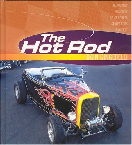 Stock image for The Hot Rod: Roadsters, Highboys, Deuce Coupes, Street Rods, T-Bucket for sale by Jenson Books Inc