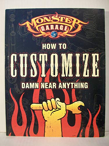 Imagen de archivo de Monster Garage : How to Customize Damn near Anything a la venta por Better World Books: West