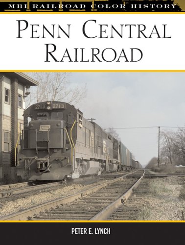 9780760317631: Penn Central Railroad: The Pioneer Merger Road, 1968-1976 (MBI Railroad Colour History)