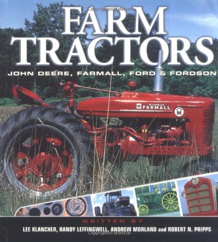 Farm Tractors: John Deere, Farmall, Ford & Fordson (9780760317761) by Klancher, Lee; Leffingwell, Randy; Morland, Andrew; Pripps, Robert N.