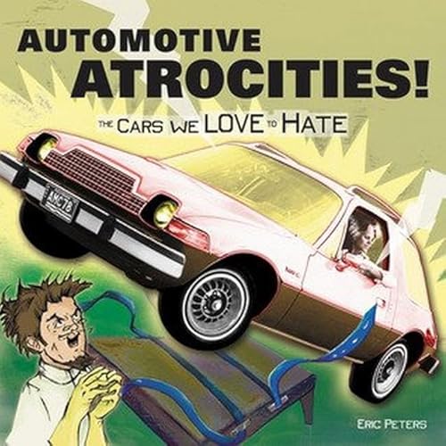 Stock image for Automotive Atrocities: The Cars We Love to Hate for sale by Goodwill of Colorado