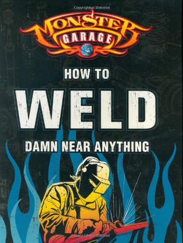 Stock image for Monster Garage: How to Weld Damn Near Anything (Motorbooks Workshop) for sale by Zoom Books Company