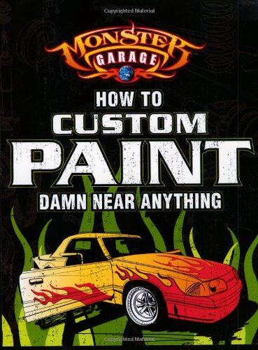 9780760318096: Monster Garage: How to Custom Paint Damn Near Anything