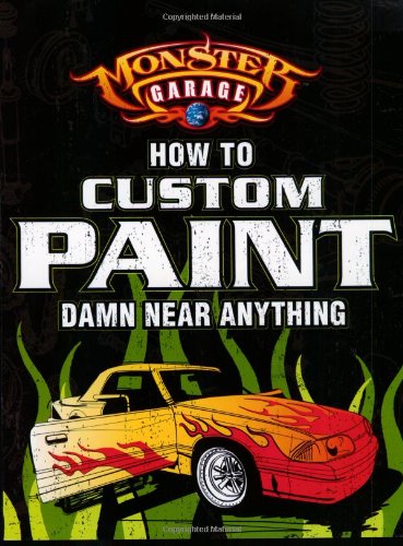 9780760318096: How To Custom Paint Damn Near Anything (Motorbooks Workshop : Monster Garage)