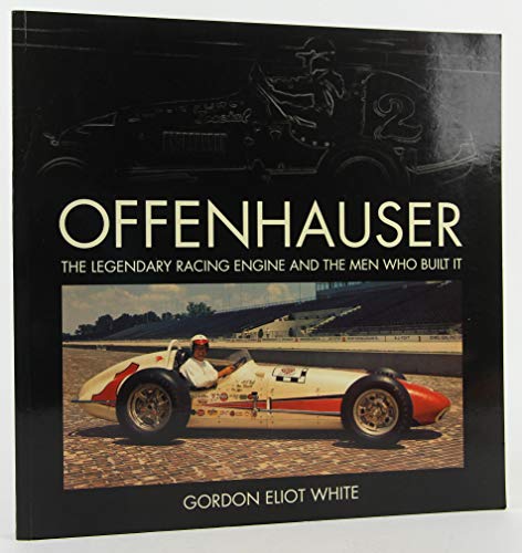 Stock image for Offenhauser : The Legendary Racing Engine and the Men Who Built It for sale by Manchester By The Book