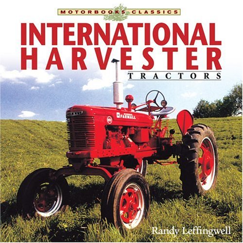 International Harvester Tractors (Motorbooks Classics) (9780760319246) by Leffingwell, Randy