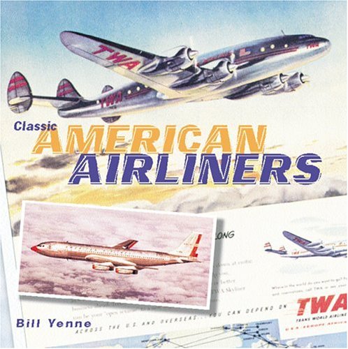 Classic American Airliners (Zenith Classics) (9780760319314) by Yenne, Bill