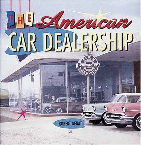 The American Car Dealership (Motorbooks Classics) (9780760319345) by Genat, Robert