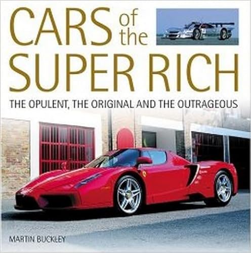 Stock image for Cars of the Super-Rich : The Opulent, the Original and the Outrageous for sale by Better World Books