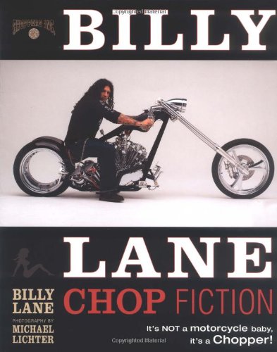 Stock image for Billy Lane Chop Fiction: Its Not A Motorcycle Baby, Its A Chopper! for sale by Seattle Goodwill