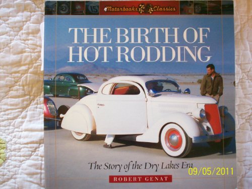 The Birth of Hot Rodding: The Story of the Dry Lakes Era (9780760321447) by Robert Genat