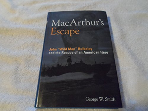 Imagen de archivo de MacArthur's Escape: Wild Man Bulkeley and the Rescue of an American Hero a la venta por SecondSale