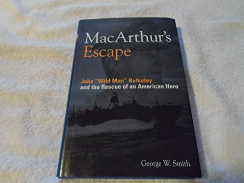 Stock image for MacArthur's Escape: Wild Man Bulkeley and the Rescue of an American Hero for sale by SecondSale