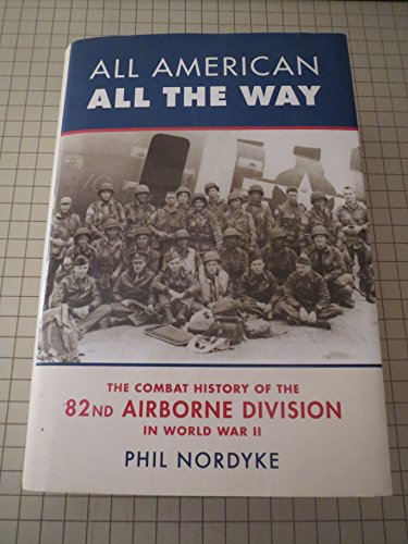 Imagen de archivo de All American All The Way: The Combat History Of The 82nd Airborne Division In World War II a la venta por Ergodebooks