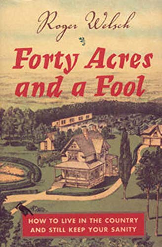 Stock image for Forty Acres and a Fool: How to Live in the Country and Still Keep Your Sanity for sale by Friends of Johnson County Library