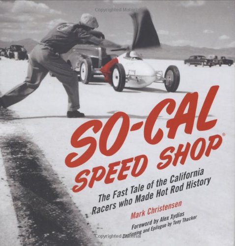 Stock image for So-Cal Speed Shop - The Fast Tale of the California Racers Who Made Hot Rod History for sale by Hennessey + Ingalls