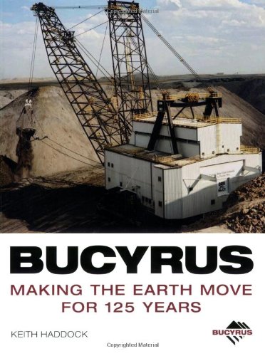 Beispielbild fr Bucyrus: Making the Earth Move for 125 Years zum Verkauf von PAPER CAVALIER UK