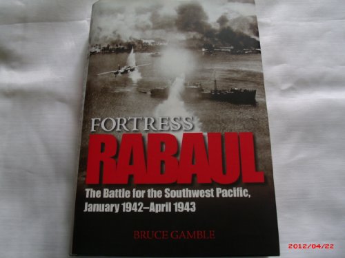 Stock image for Fortress Rabaul: The Battle for the Southwest Pacific, January 1942-April 1943 for sale by Wonder Book