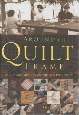 Stock image for Around the Quilt Frame: Stories and Musings on the Quilter's Craft for sale by SecondSale