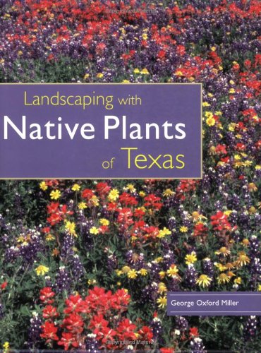 Landscaping with Native Plants of Texas - George Oxford Miller