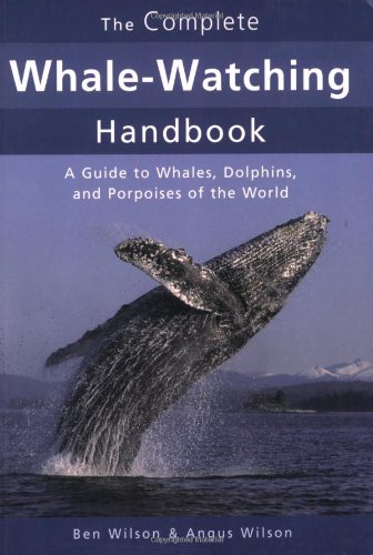 Imagen de archivo de The Complete Whale-Watching Handbook: A Guide to Whales, Dolphins, and Porpoises of the World a la venta por Wonder Book