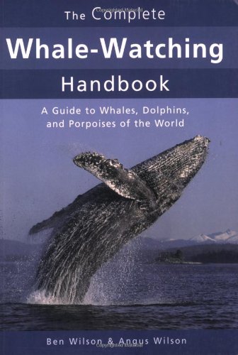 Stock image for The Complete Whale-Watching Handbook: A Guide to Whales, Dolphins, and Porpoises of the World for sale by ThriftBooks-Reno