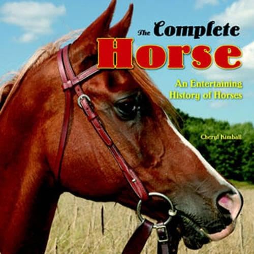 Beispielbild fr The Complete Horse : An Entertaining History of Horses zum Verkauf von Better World Books