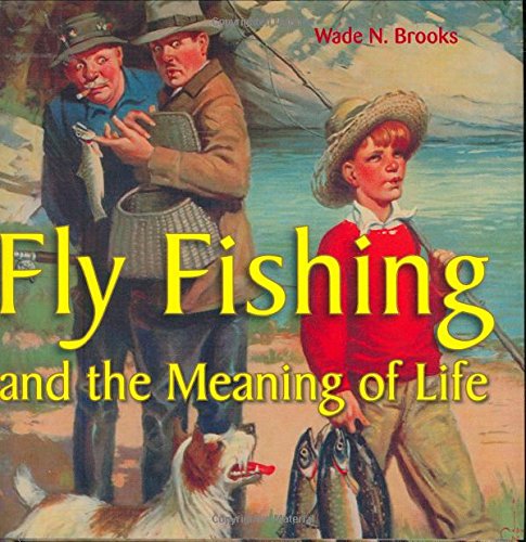 Imagen de archivo de Fly Fishing and the Meaning of Life a la venta por Jenson Books Inc