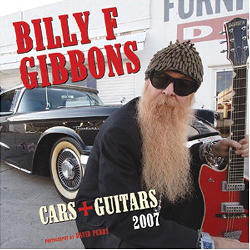 Billy F. Gibbons Cars & Guitars 2007 Calendar (9780760325865) by Motorbooks