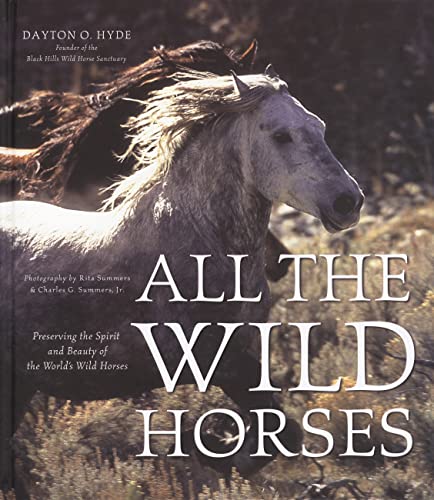 Stock image for All the Wild Horses: Preserving the Spirit And Beauty of the World's Wild Horses for sale by BooksRun