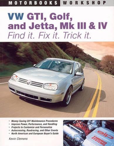 9780760325957: Vw Gti, Golf, Jetta, Mk III & Iv: Find it. Fix it. Trick it. (Motorbooks Workshop)