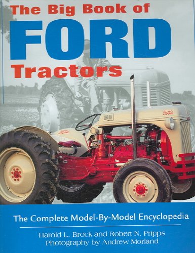 Stock image for The Big Book of Ford Tractors: The Complete Model-by-model Encyclopedia for sale by GF Books, Inc.