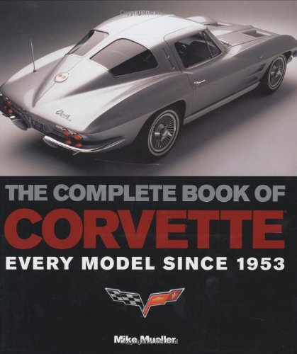 Stock image for The Complete Book of Corvette: Every Model Since 1953 (Complete Book Series) for sale by Wonder Book