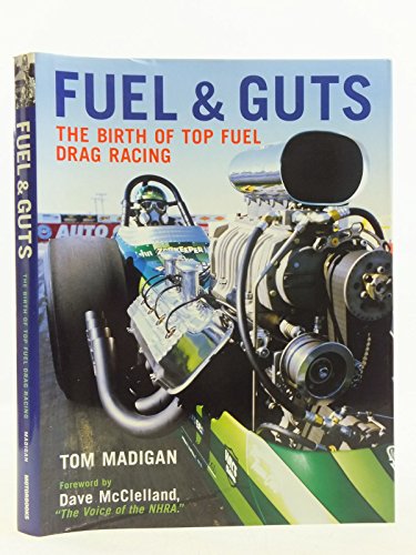 9780760326978: Fuel and Guts: The Birth of Top Fuel Racing: The Birth of Top Fuel Drag Racing