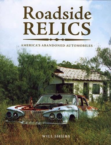 Stock image for Roadside Relics: America's Abandoned Automobiles for sale by Wizard Books