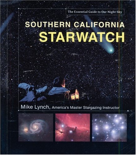 Stock image for Southern California StarWatch: The Essential Guide to Our Night Sky for sale by HPB-Red