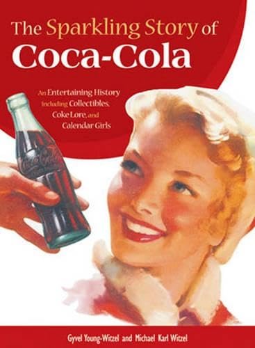 Imagen de archivo de The Sparkling Story of Coca-cola: An Entertaining History Including Collectibles, Coke Lore, And Calendar Girls a la venta por Irish Booksellers