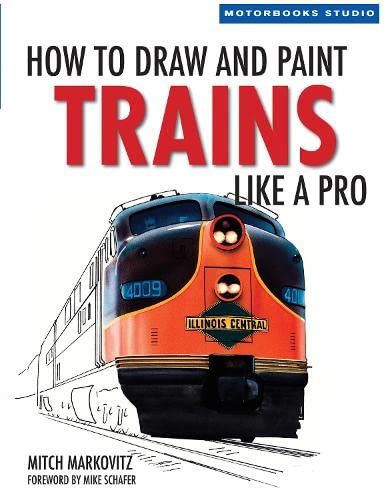 9780760329276: How To Draw and Paint Trains Like a Pro (Motorbooks Studio)