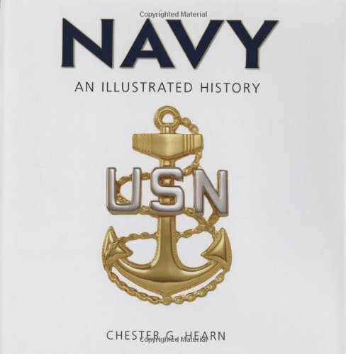 9780760329726: Navy: An Illustrated History: The U.S. Navy from 1775 to the 21st Century (Illustrated History (Zenith Press))