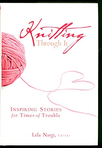 9780760330050: Knitting Through It: Inspiring Stories for Times of Trouble