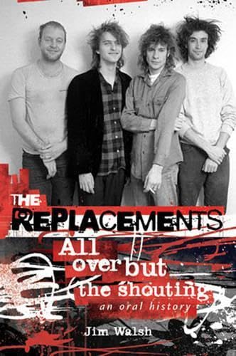 Stock image for The Replacements: All Over But the Shouting: An Oral History for sale by BooksRun