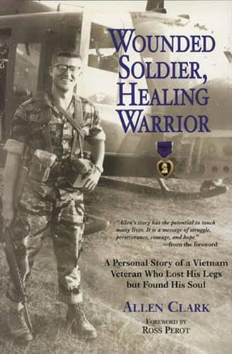 Stock image for Wounded Soldier, Healing Warrior: A Personal Story of a Vietnam Veteran Who Lost his Legs but Found His Soul for sale by Gulf Coast Books